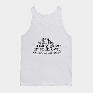 Gaze into the looking glass of your own consciousness Tank Top